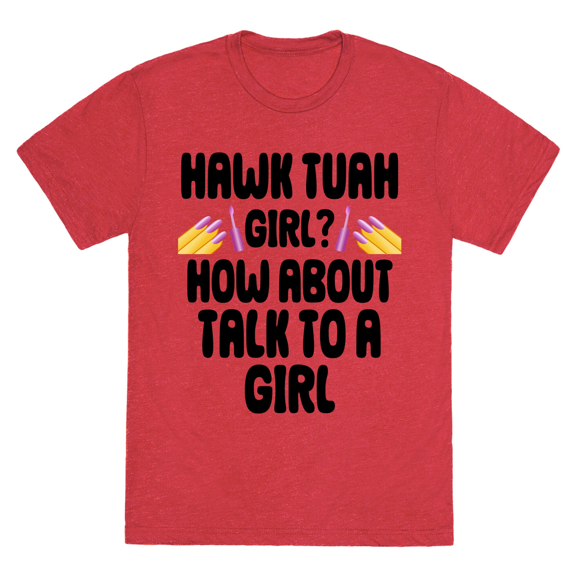 Hawk Tuah Girl? How About Talk To A Girl Unisex Triblend Tee
